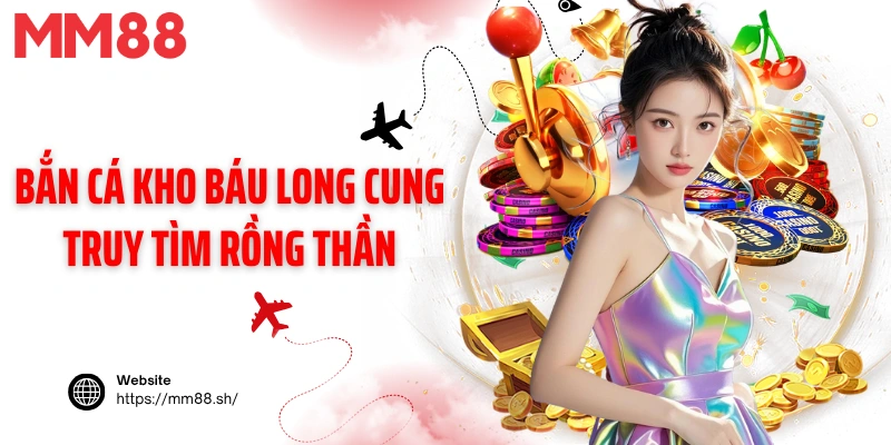 Bắn cá kho báu long cung truy tìm rồng thần
