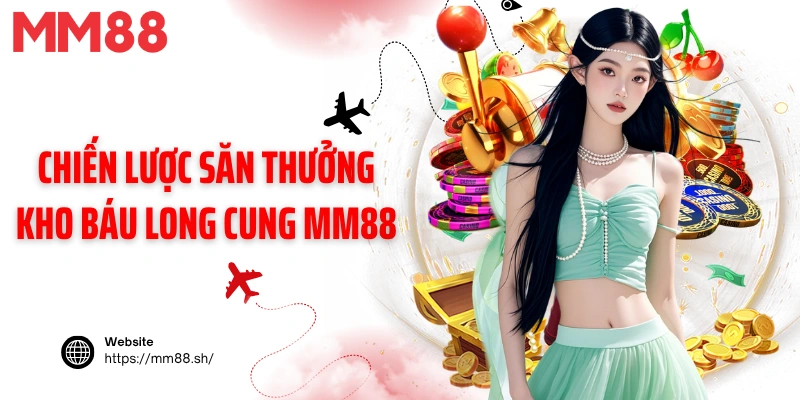 Chiến lược săn thưởng kho báu long cung MM88