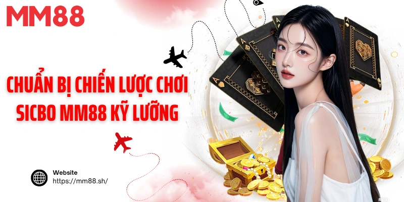 Chuẩn bị chiến lược chơi Sicbo MM88 kỹ lưỡng