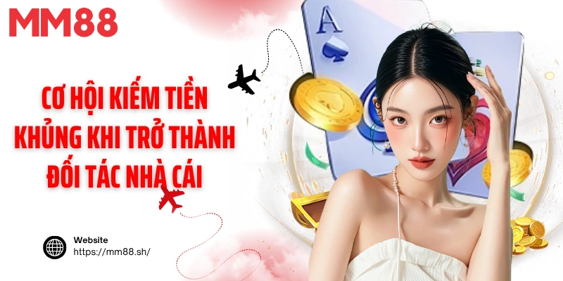 Cơ hội kiếm tiền khủng khi trở thành đối tác nhà cái