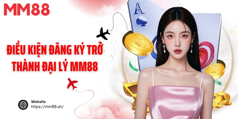 Điều kiện đăng ký trở thành đại lý MM88