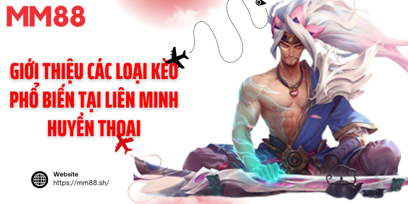 Giới thiệu các loại kèo phổ biến tại Liên Minh Huyền Thoại
