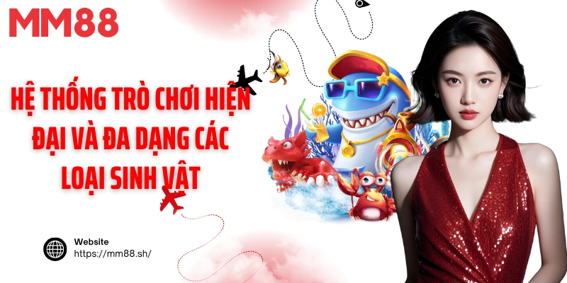 Hệ thống trò chơi hiện đại và đa dạng các loại sinh vật