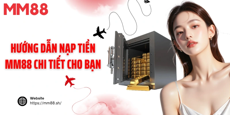 Hướng dẫn nạp tiền MM88 chi tiết cho bạn