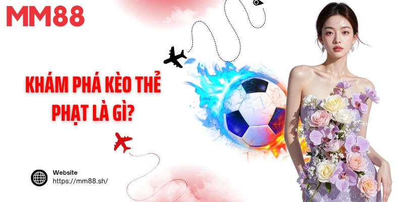 Khám phá kèo thẻ phạt là gì?