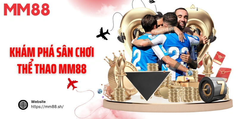 Khám phá sân chơi thể thao MM88