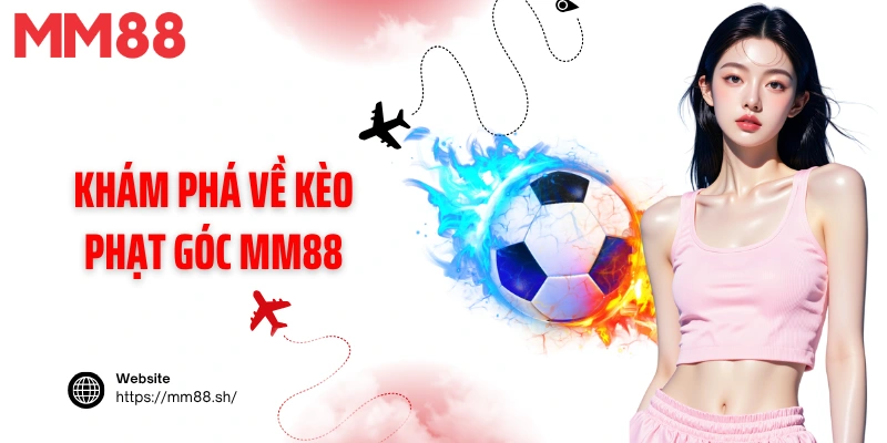 Khám phá về kèo phạt góc MM88