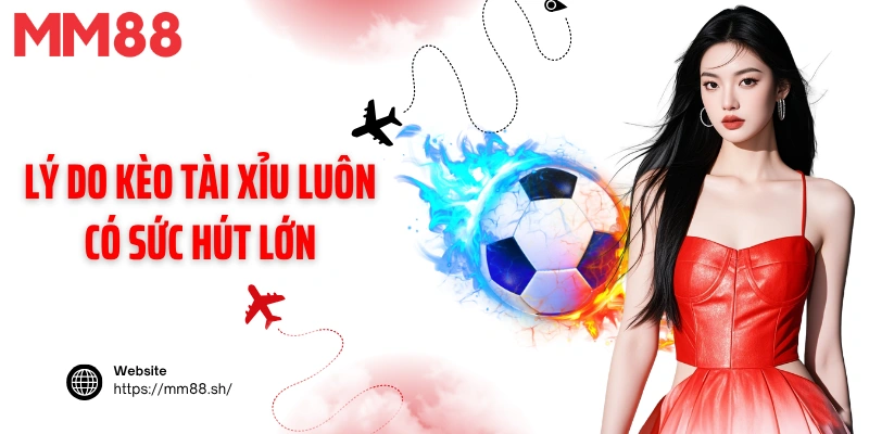 Lý do kèo tài xỉu luôn có sức hút lớn
