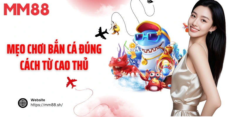 Mẹo chơi bắn cá đúng cách từ cao thủ