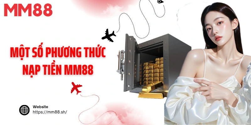 Một số phương thức nạp tiền MM88 phổ biến 