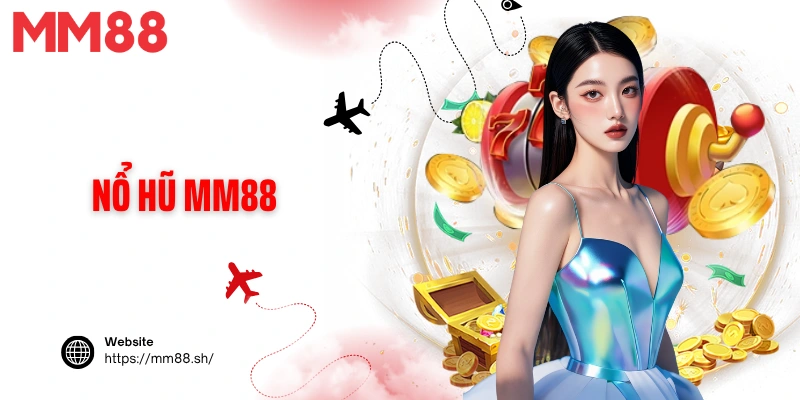 Nổ Hũ MM88 - Xoay Là Trúng, Săn Thưởng Cực Đã Mỗi Ngày