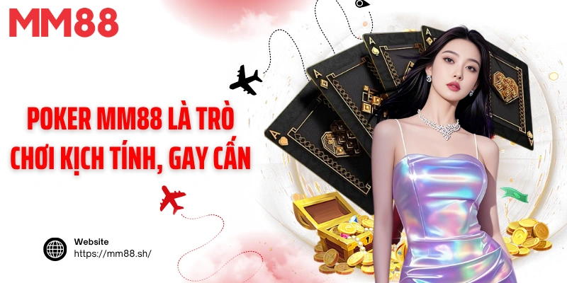 Poker MM88 là trò chơi kịch tính, gay cấn