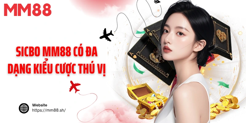 Sicbo MM88 có đa dạng kiểu cược thú vị