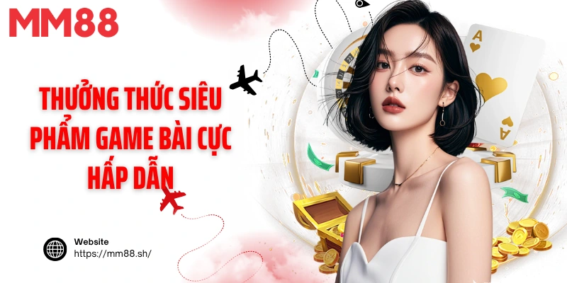 Thưởng thức siêu phẩm game bài cực hấp dẫn