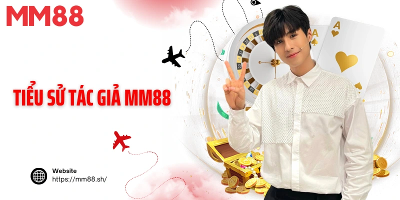 Tiểu sử tác giả MM88